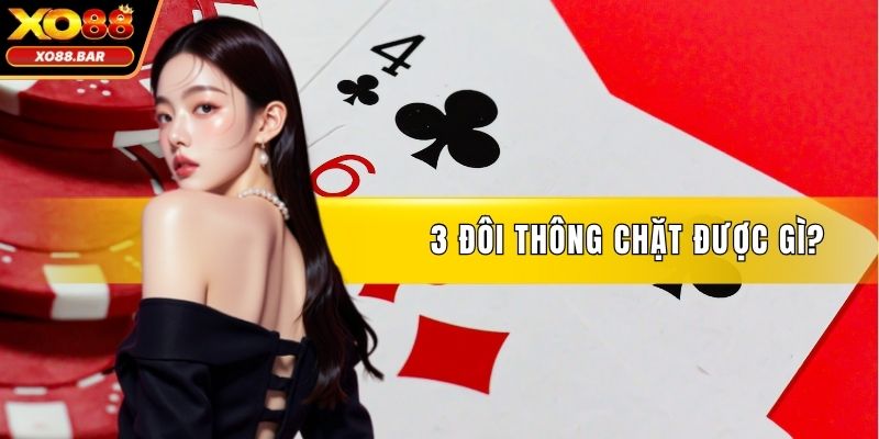 3 Đôi Thông Chặt Được Gì?