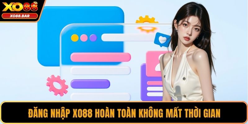 Đăng nhập XO88 hoàn toàn không mất thời gian
