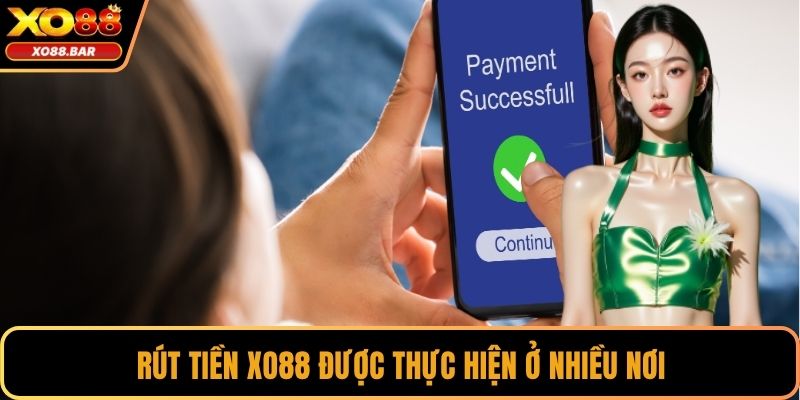 Rút tiền XO88 được thực hiện ở nhiều nơi