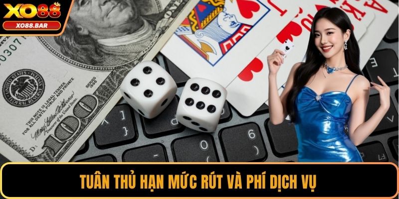 Tuân thủ hạn mức rút và phí dịch vụ