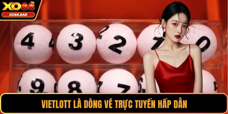 Vietlott là dòng vé trực tuyến hấp dẫn